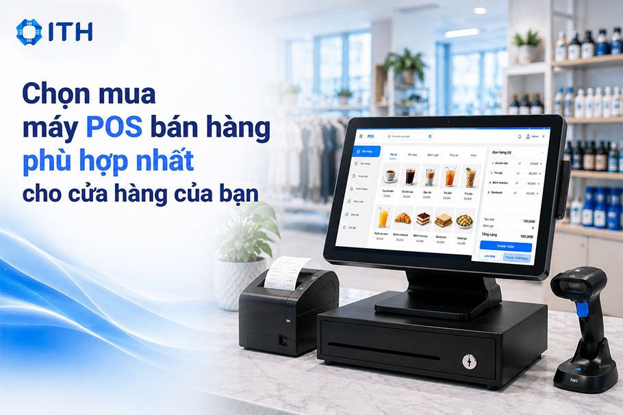 Cẩm nang chọn mua máy POS bán hàng