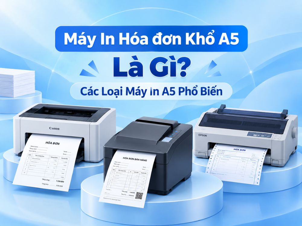 Máy In Hóa đơn Khổ A5 Là Gì? – Các Loại Máy In A5 Phổ Biến