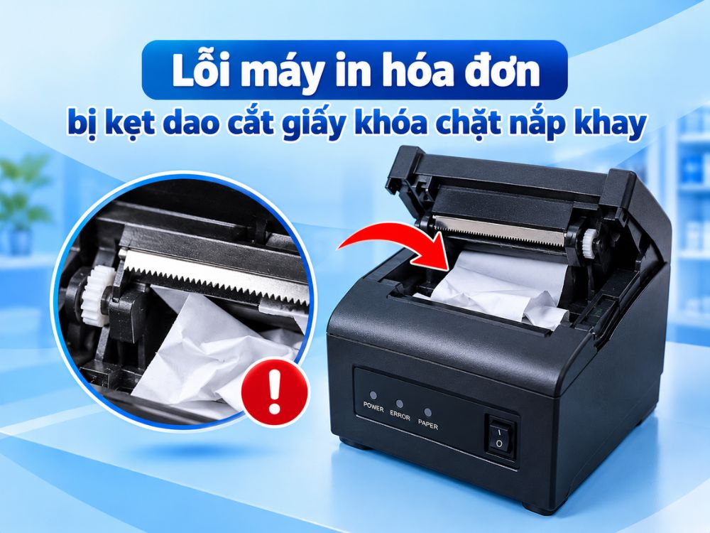 Lỗi máy in hóa đơn bị kẹt dao cắt giấy khóa chặt nắp khay