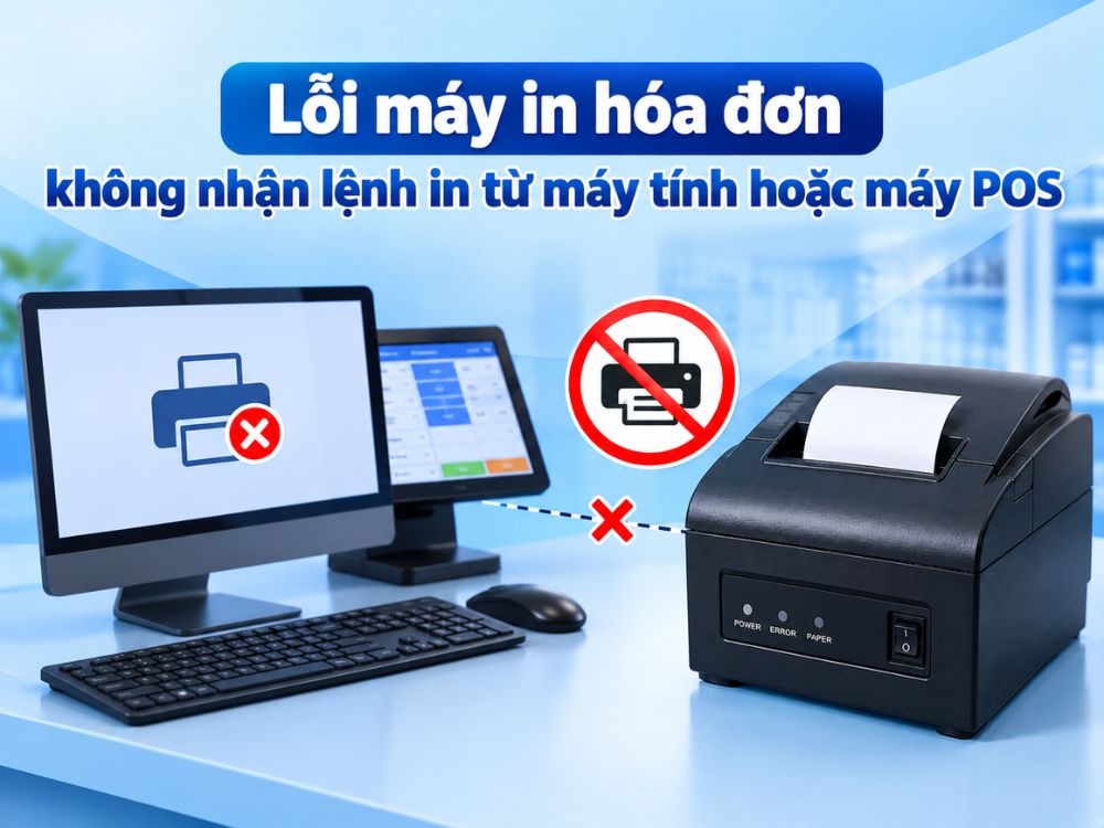 Lỗi máy in hóa đơn không nhận lệnh in từ máy tính hoặc máy POS