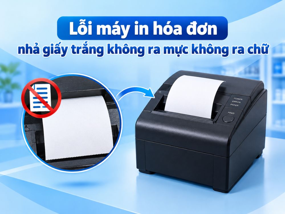 Lỗi máy in hóa đơn nhả giấy trắng không ra mực không ra chữ