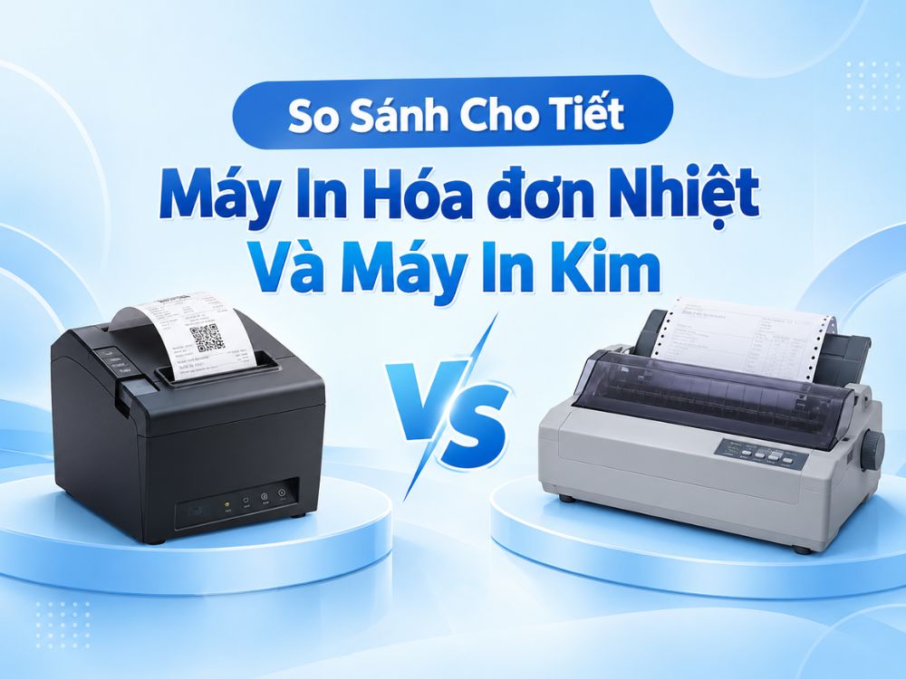 So sánh máy in hóa đơn nhiệt và máy in kim nên chọn loại nào phù hợp nhu cầu